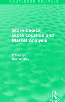 Hardcover Store Choice, Store Location and Market Analysis (Routledge Revivals) Book