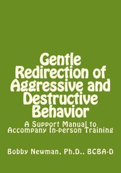 Paperback Gentle Redirection of Aggressive and Destructive Behavior: A Support Manual to Accompany In-person Training Book