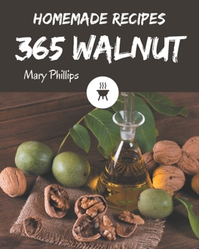 Paperback 365 Homemade Walnut Recipes: I Love Walnut Cookbook! Book