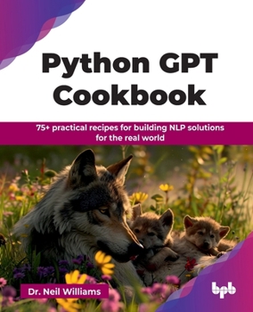 Paperback Python GPT Cookbook: 75+ practical recipes for building NLP solutions for the real world (English Edition) Book