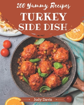 Paperback 200 Yummy Turkey Side Dish Recipes: An Inspiring Yummy Turkey Side Dish Cookbook for You Book