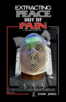 Paperback Extracting Peace Out of Pain: Life is About Perspective Book