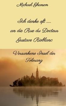 Hardcover Ich denke oft ... an die Rue du Docteur Gustave Rioblanc: Versunkene Insel der Toleranz [German] Book