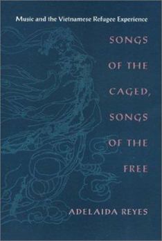 Hardcover Songs of the Caged, Songs of the Free: Music and the Vietnamese Refugee Experience Book