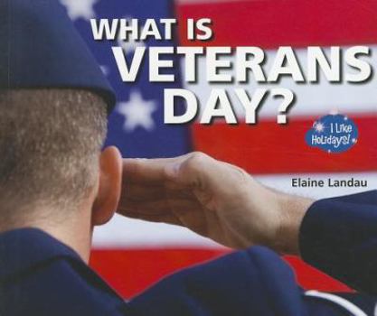 What Is Veterans Day? - Book  of the I Like Holidays!