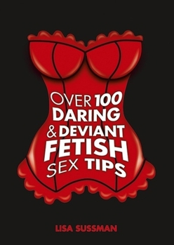Hardcover Over 100 Daring & Deviant Fetish Sex Tips Book