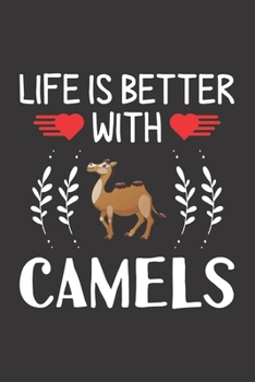 Life Is Better With Camels: Camel Lovers Men Women Girls Boys Funny Gifts Journal Lined Notebook 6x9 120 Pages