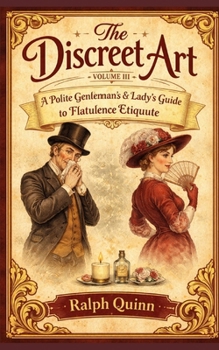 Paperback The Discreet Art Volume III: A Gentlemen's & Lady's Guide to Flatulence Etiquette Book