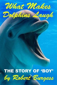 Paperback What Makes Dolphins Laugh: The Story of 'Boy' Book