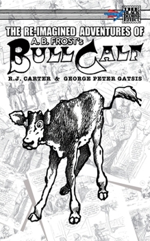 Paperback The Re-Imagined Adventures of A.B. Frost's Bull Calf Book