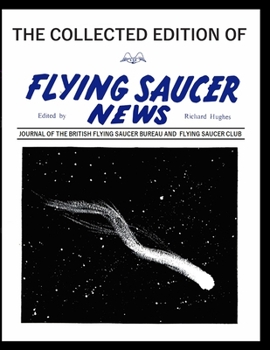 Paperback The Collected Edition of Flying Saucer News: JOURNAL OF THE BRITISH FlYING SAUCER BUREAU AND FLYING SAUCER CLUB Book