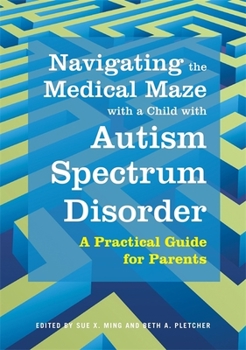 Paperback Navigating the Medical Maze with a Child with Autism Spectrum Disorder: A Practical Guide for Parents Book