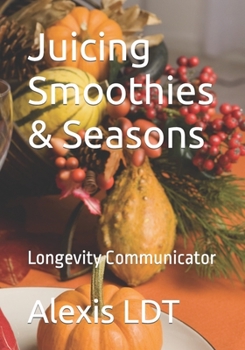 Paperback Juicing Smoothies & Seasons: Longevity Communicator Book
