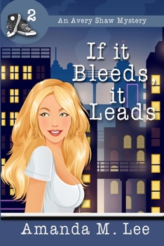 If It Bleeds, It Leads - Book #2 of the Avery Shaw