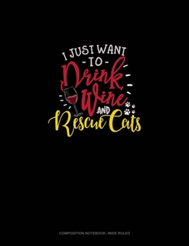 Paperback I Just Want To Drink Wine And Rescue Cats: Composition Notebook: Wide Ruled Book