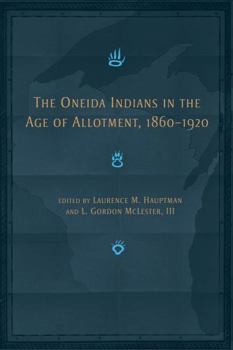 Paperback The Oneida Indians in the Age of Allotment, 1860-1920 Book
