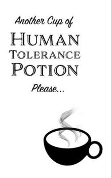 Paperback Another Cup of Human Tolerance Potion Please - Small Blank Notebook: Small Blank Coffee Notebook Book