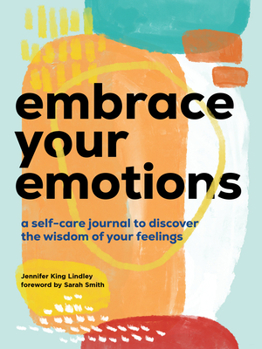 Paperback Embrace Your Emotions: A Self-Care Journal to Discover the Wisdom of Your Feelings Book