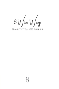 Paperback 8 Wise Ways 12 Month Wellness Planner: Live the 8Wise Way for Better Mental Health and Wellbeing Book