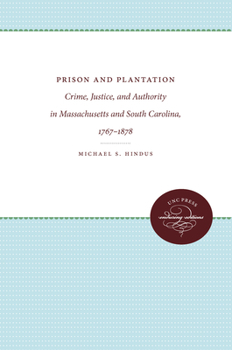 Prison and Plantation: Crime, Justice, and Authority in Massachusetts and South Carolina, 1767-1878 - Book  of the Studies in Legal History