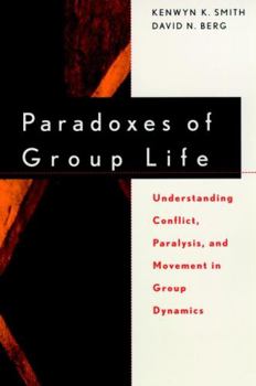 Paperback Paradoxes of Group Life: Understanding Conflict, Paralysis, and Movement in Group Dynamics Book