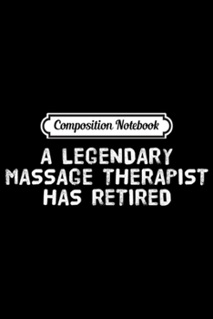 Composition Notebook: LEGENDARY MASSAGE THERAPIST RETIRED Funny Retirement Gift  Journal/Notebook Blank Lined Ruled 6x9 100 Pages