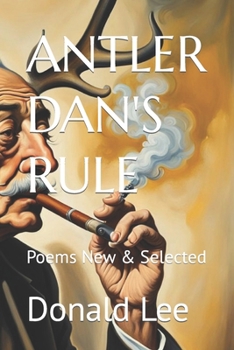 ANTLER DAN'S RULE: Poems New & Selected B0CKM1NT16 Book Cover