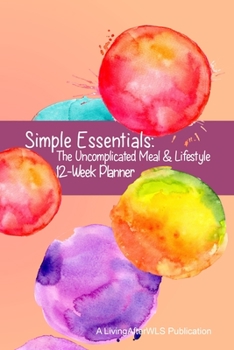 Paperback Simple Essentials: The Uncomplicated Meal & Lifestyle 12-Week Planner Book