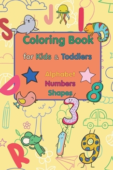 Coloring Book for Kids & Toddlers: Alphabet, Numbers & Shapes