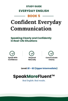 Everyday English: Confident Everyday Communication: Speaking Clearly and Confidently in Real-Life Situations (Everyday English – Study Book Series)