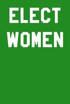 Elect Women: College Ruled Notebook 6”x9” 120 Pages