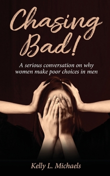Paperback Chasing Bad!: A serious conversation on why women make poor choices in men. Book