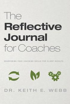Paperback The Reflective Journal For Coaches: Sharpening Your Coaching Skills For Client Results Book