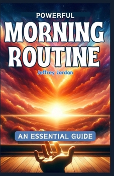 Paperback Powrful Morning Routine: An Essential Guide to Make Your Morning Exceptionally Productive (WITH ADDED JOURNAL) Book