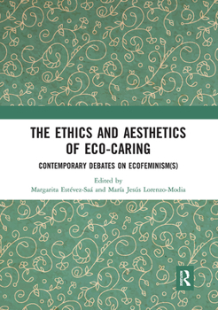 Paperback The Ethics and Aesthetics of Eco-Caring: Contemporary Debates on Ecofeminism(s) Book