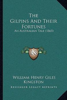 Paperback The Gilpins And Their Fortunes: An Australian Tale (1865) Book