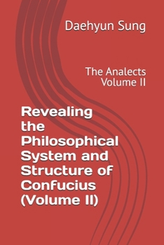 Paperback Revealing the Philosophical System and Structure of Confucius (Volume II): The Analects Volume II Book