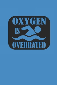 OXYGEN IS OVERRATED: Notebook Schwimmen Notizbuch kariert Swim Planer Swimming Journal 6x9 karo
