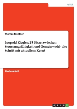 Paperback Leopold Ziegler: 25 Sätze zwischen Steuerungsfähigkeit und Gemeinwohl - alte Schrift mit aktuellem Kern? [German] Book