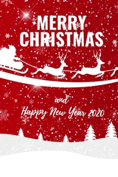 Merry Christmas and Happy New Year 2020: Christmas and New Year gift in blank line journal , notebook for kids , best friends , lover , family , buddy ... Big white Santa Claus  , white snow , sleigh