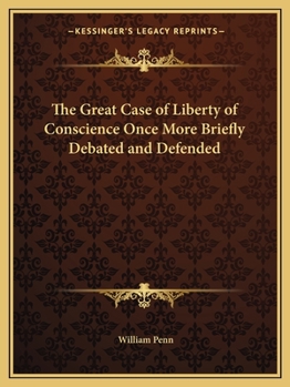 The Great Case of Liberty of Conscience Once More Briefly Debated and Defended