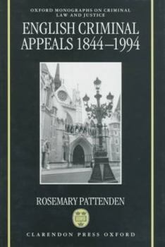 Hardcover English Criminal Appeals 1844-1994: Appeals Agains Conviction and Sentence in England and Wales Book