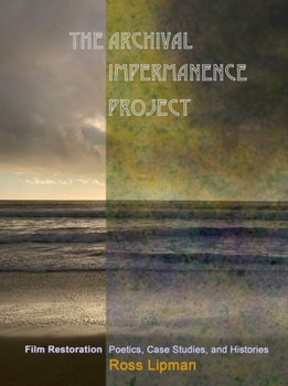 Paperback The Archival Impermanence Project: Film Restoration Poetics, Case Studies, and Histories Book