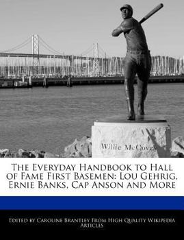 Paperback The Everyday Handbook to Hall of Fame First Basemen: Lou Gehrig, Ernie Banks, Cap Anson and More Book