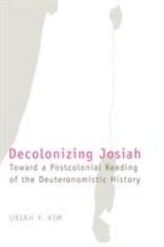 Paperback Decolonizing Josiah: Toward a Postcolonial Reading of the Deuteronomistic History Book
