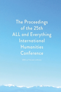 Paperback Proceedings of the 25th ALL and Everything International Humanities Conference, 2020: [published after 25 years of studying the literature of Gurdjief Book