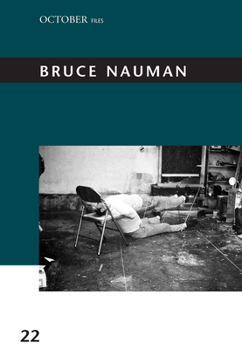 Bruce Nauman, Volume 22 - Book  of the October Files