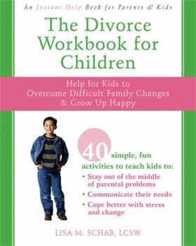 Paperback The Divorce Workbook for Children: Help for Kids to Overcome Difficult Family Changes & Grow Up Happy Book