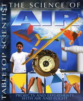 The Science of Air: Projects and Experiments with Air and Flight - Book  of the Tabletop Scientist
