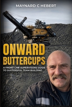 ONWARD BUTTER CUPS: A Front Line Supervisors Guide To Successful Team Building